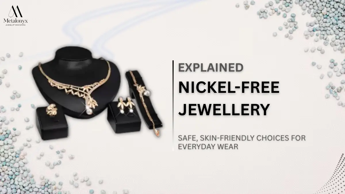 Nickel-Free Jewellery Explained: Safe, Skin-Friendly Choices for Everyday Wear
